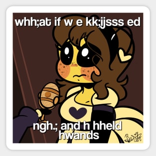 whh;at if w e kk;ijsss ed Sticker